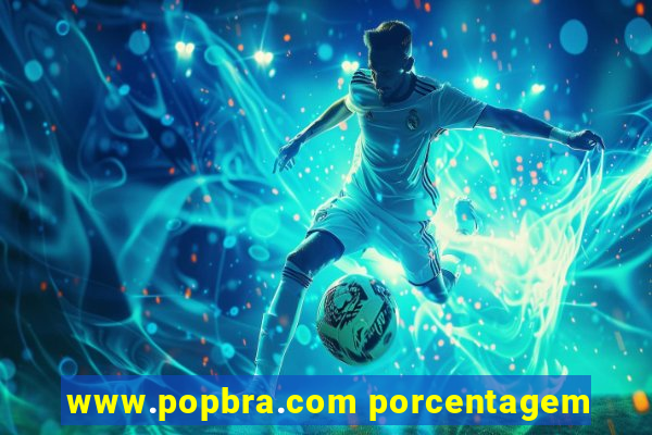 www.popbra.com porcentagem